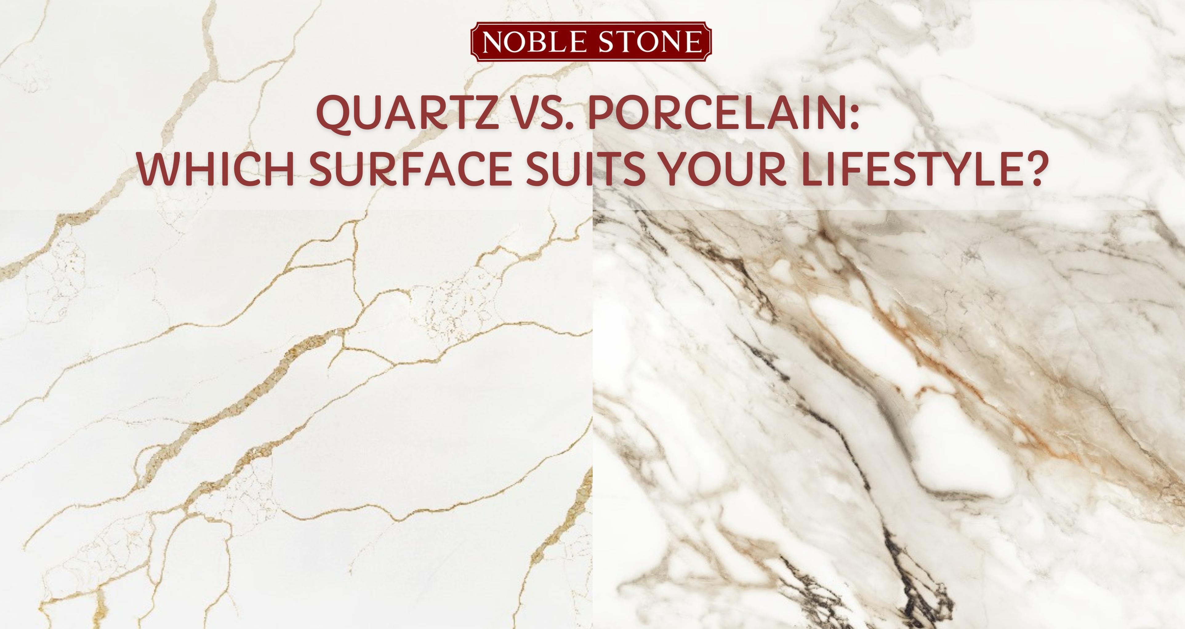 Quartz vs. Porcelain: Which Surface Suits Your Lifestyle?